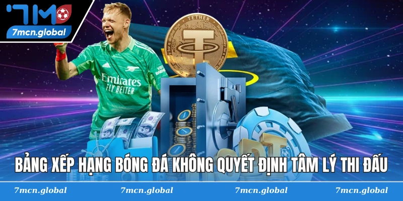 Bảng xếp hạng bóng đá không quyết định tâm lý thi đấu