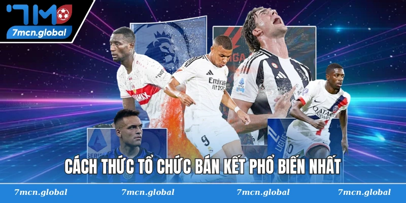 Cách thức tổ chức bán kết phổ biến nhất