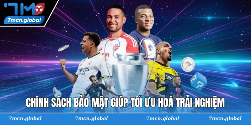 Chính sách bảo mật giúp tối ưu hoá trải nghiệm