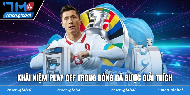 Khái niệm play off trong bóng đá được giải thích