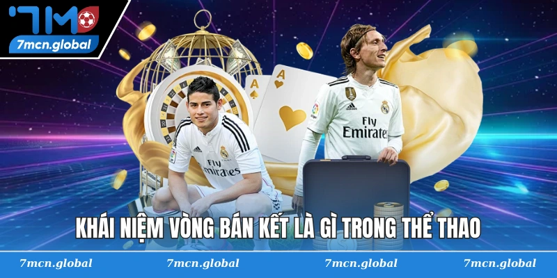 Khái niệm vòng bán kết là gì trong thể thao