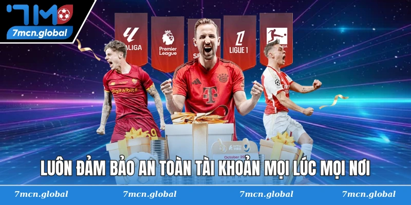 Luôn đảm bảo an toàn tài khoản mọi lúc mọi nơi