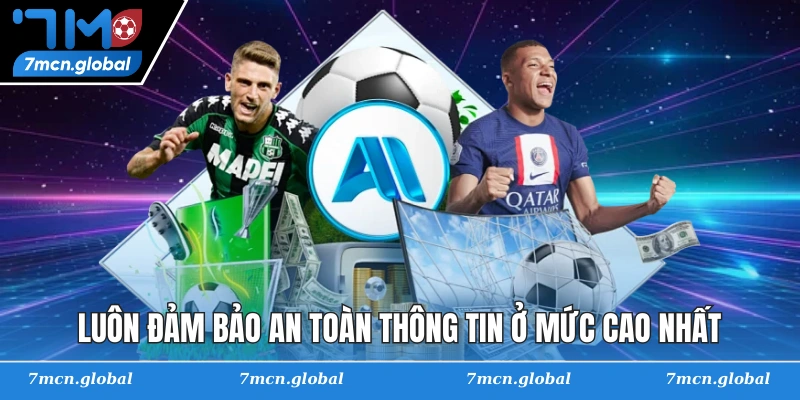Luôn đảm bảo an toàn thông tin ở mức cao nhất