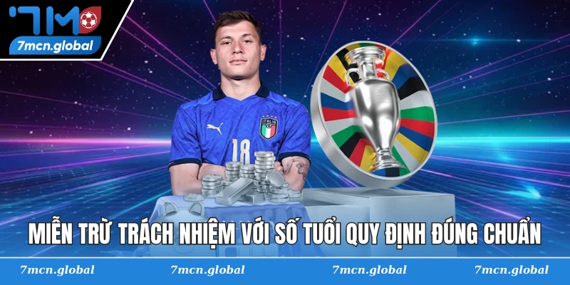 Miễn trừ trách nhiệm với số tuổi quy định đúng chuẩn