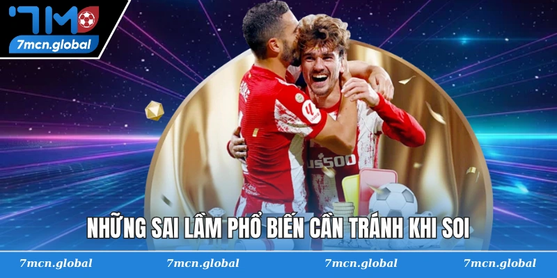Những sai lầm phổ biến cần tránh khi soi