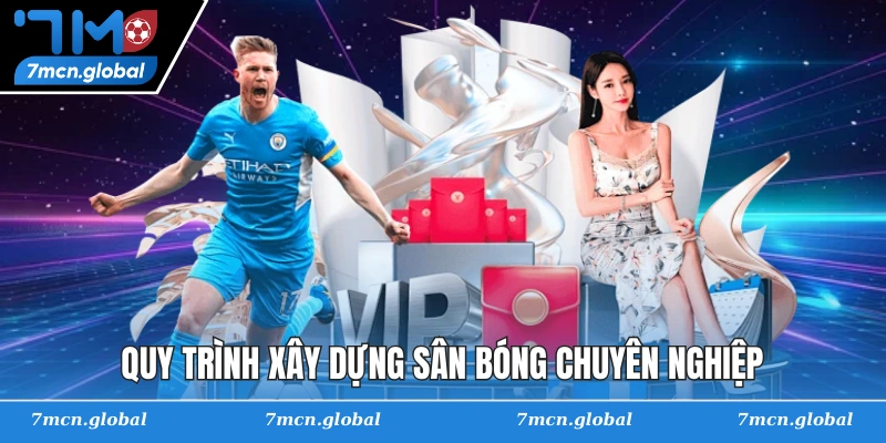 Quy trình xây dựng sân bóng chuyên nghiệp