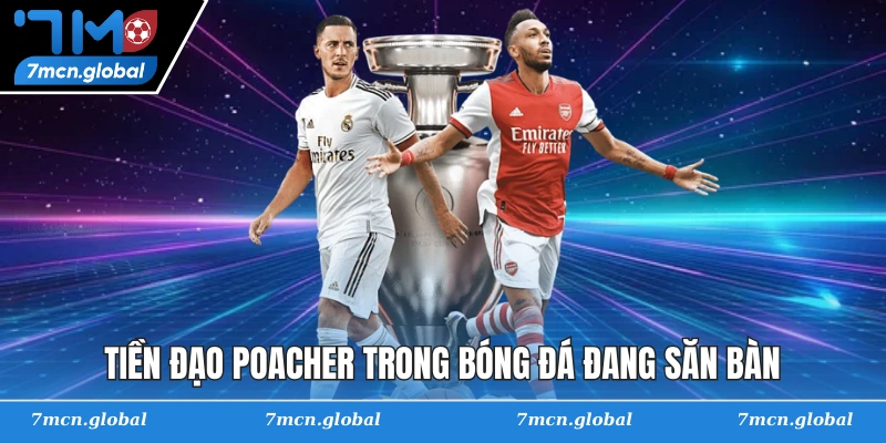 Tiền đạo poacher trong bóng đá đang săn bàn