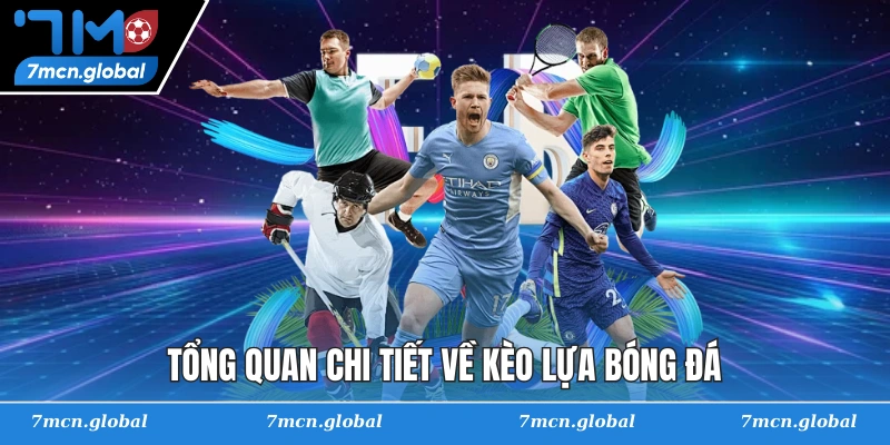 Tổng quan chi tiết về kèo lựa bóng đá