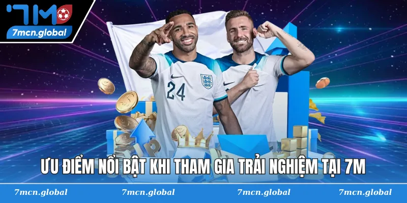 Ưu điểm nổi bật khi tham gia trải nghiệm tại 7M